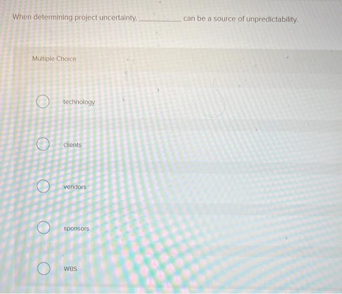 When determining project uncertainty. can be a