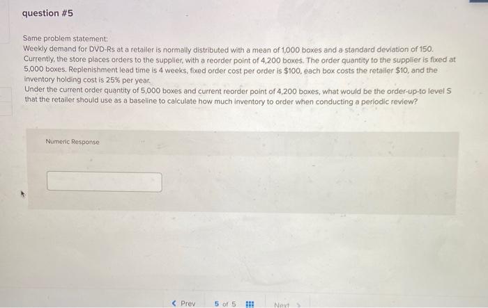question #5 Same problem statement: Weekly demand