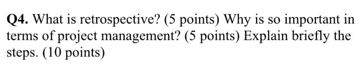 Q4. What is retrospective? (5 points) Why is so
