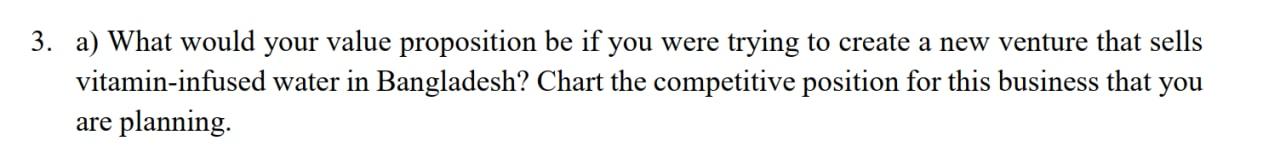 3. a) What would your value proposition be if you