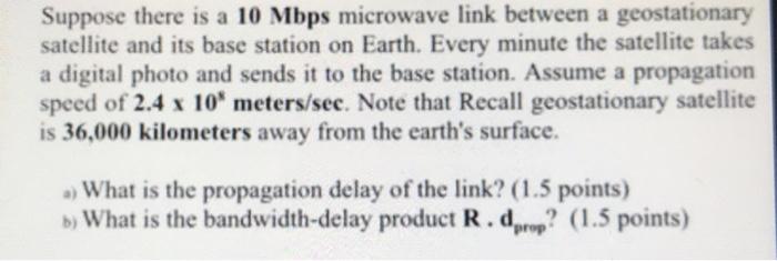 Suppose there is a 10 Mbps microwave link between