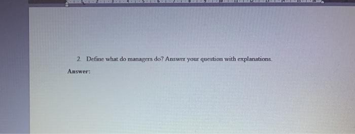 words 100 2. Define what do managers do? Answer
