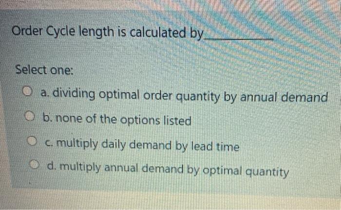 Order Cycle length is calculated by Select one: O