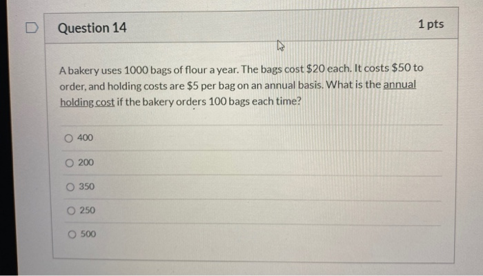 Question 14 1 pts A bakery uses 1000 bags of