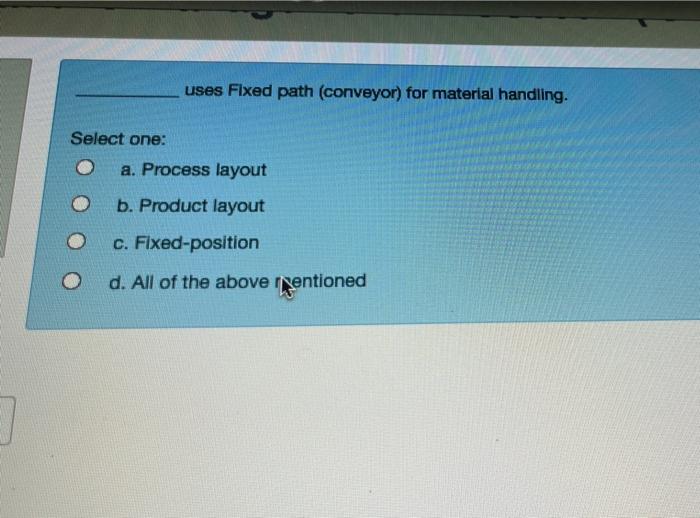 uses Fixed path (conveyor) for material handling.