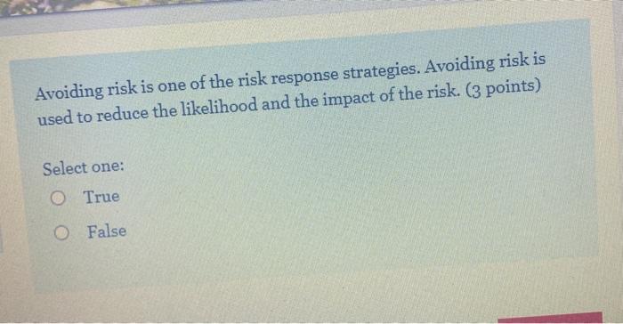 Avoiding risk is one of the risk response