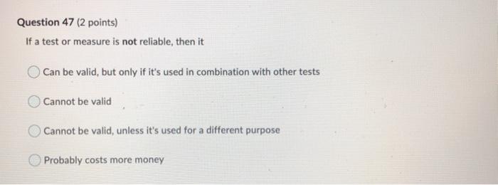 Question 47 (2 points) If a test or measure is