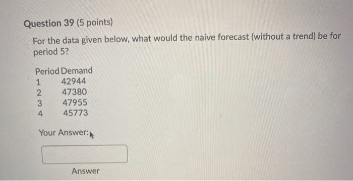 Question 39 (5 points) For the data given below,