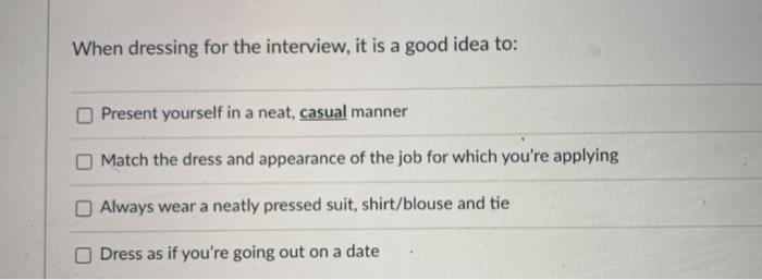 When dressing for the interview, it is a good