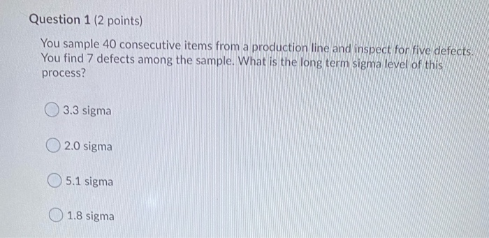 Question 1 (2 points) You sample 40 consecutive