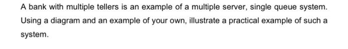 A bank with multiple tellers is an example of a