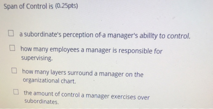 Span of Control is (0.25pts) a subordinate's