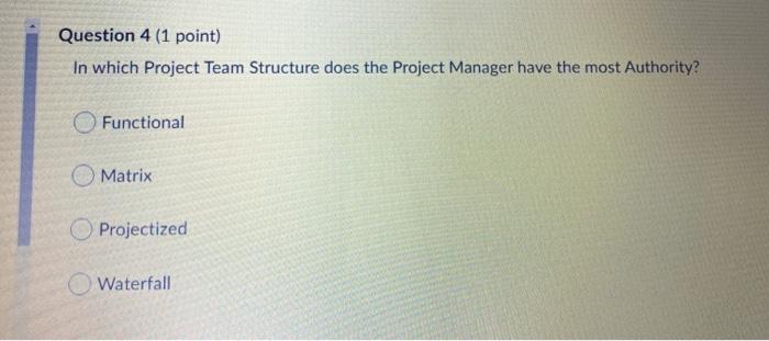 Question 4 (1 point) In which Project Team