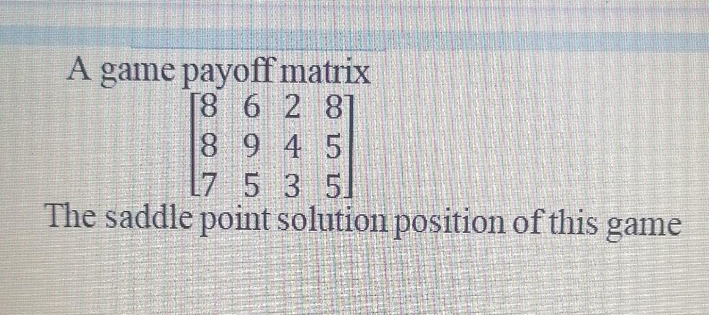 please quickly A game payoff matrix 18 6 2 81 8 9