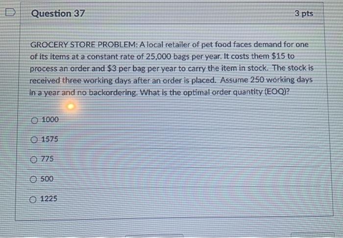 Question 37 3 pts GROCERY STORE PROBLEM: A local