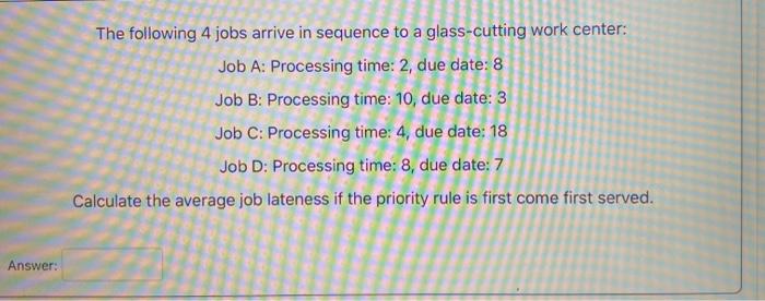 The following 4 jobs arrive in sequence to a