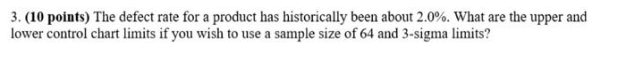 3. (10 points) The defect rate for a product has