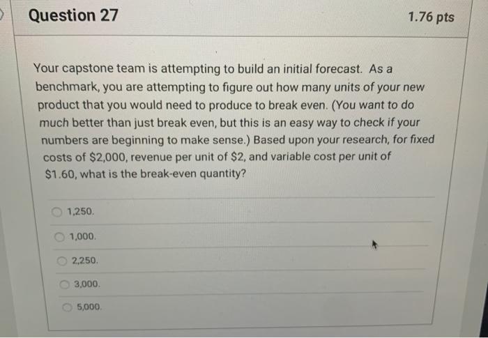Question 27 1.76 pts Your capstone team is