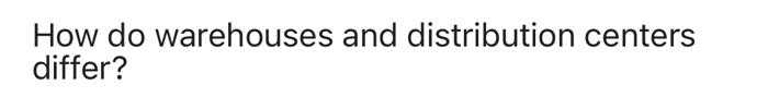 How do warehouses and distribution centers differ