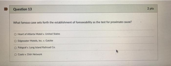 Question 13 2 pts What famous case sets forth the