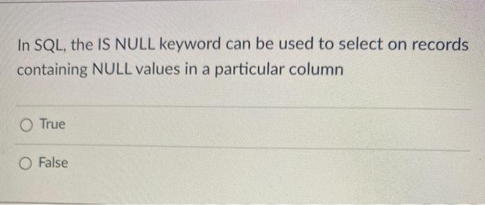 In SQL, the IS NULL keyword can be used to select