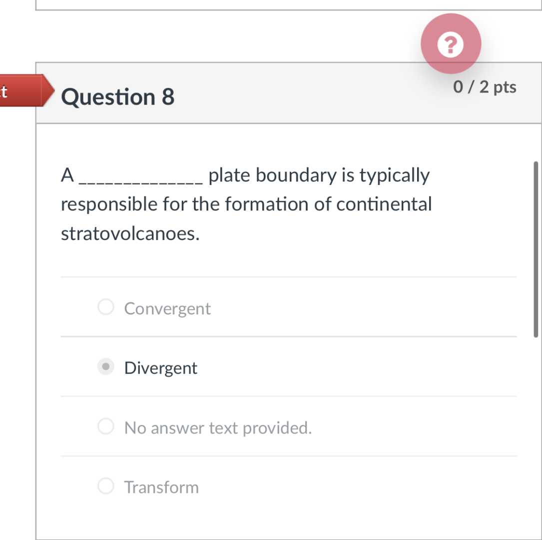 Et 0 / 2 pts Question 8 A plate boundary is