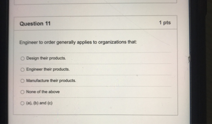 Question 11 1 pts Engineer to order generally