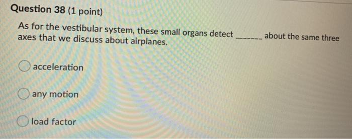 Question 38 (1 point) As for the vestibular