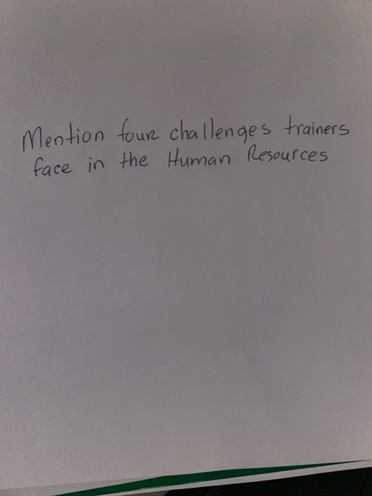 Mention four challenges trainers face in the