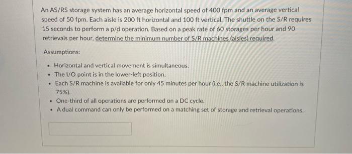 An AS/RS storage system has an average horizontal