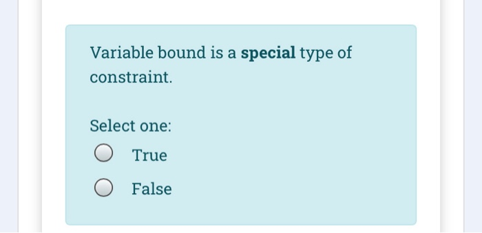 Variable bound is a special type of constraint.