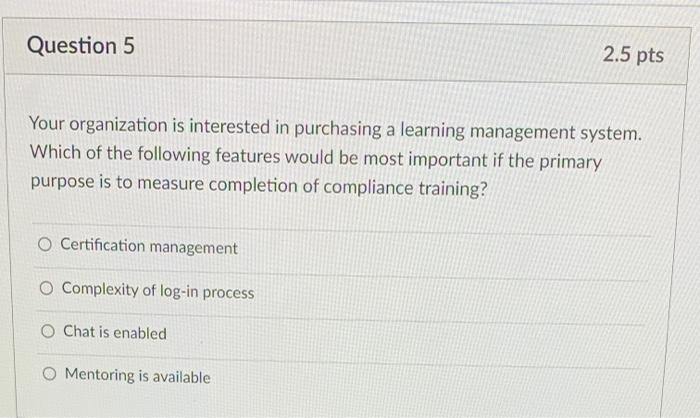 Question 5 2.5 pts Your organization is