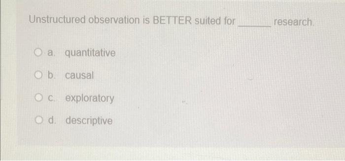 Unstructured observation is BETTER suited for