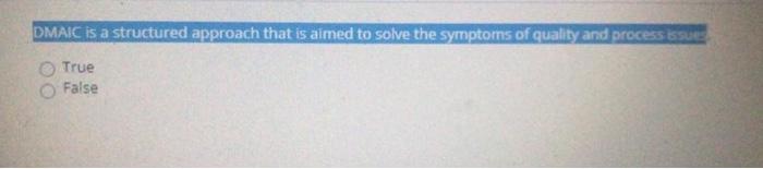 DMAIC is a structured approach that is aimed to