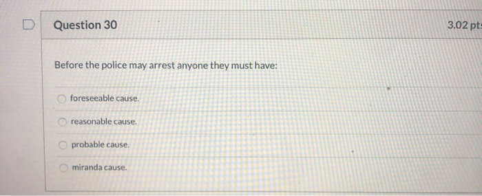 Question 30 3.02 pts Before the police may arrest