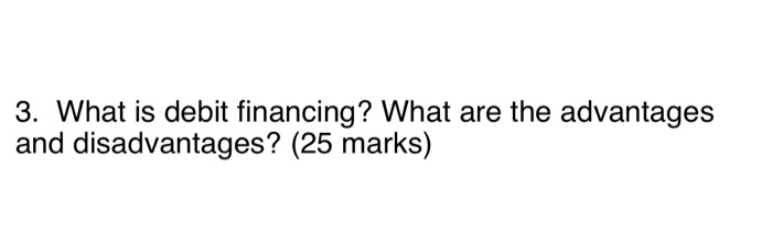 3. What is debit financing? What are the