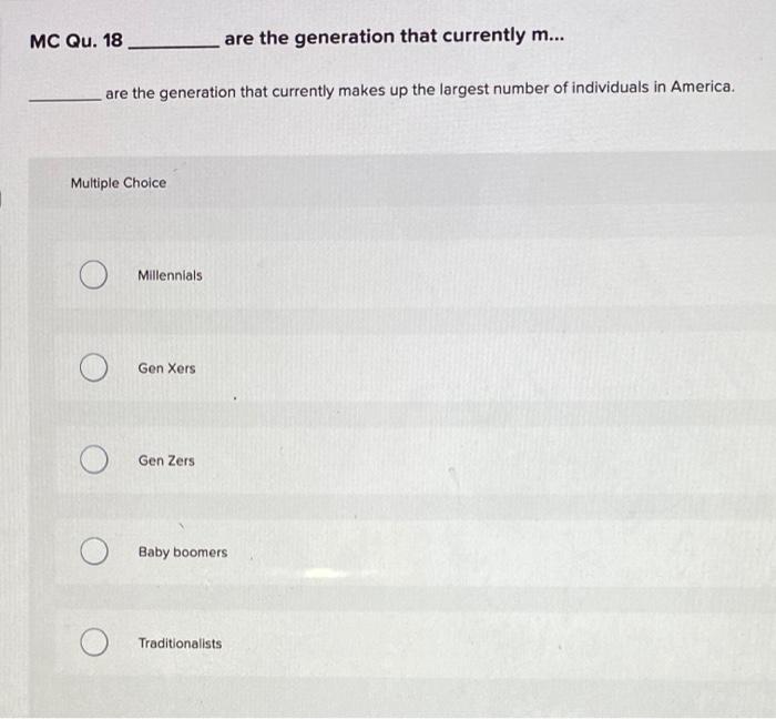 MC Qu. 18 are the generation that currently m...