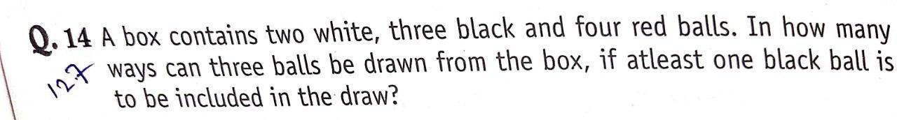 Q. 14 A box contains two white, three black and