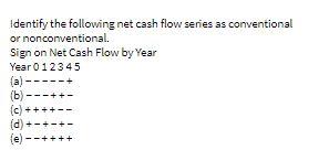 Identify the following net cash flow series as