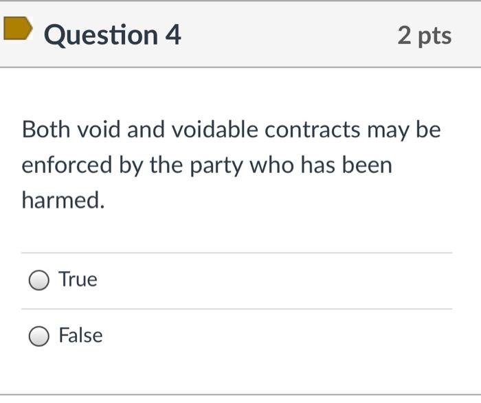 Question 4 2 pts Both void and voidable contracts