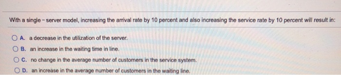 With a single-server model, increasing the