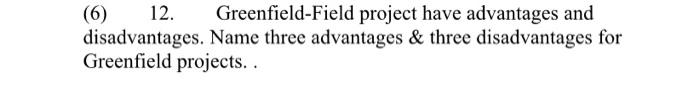 (6) 12. Greenfield-Field project have advantages