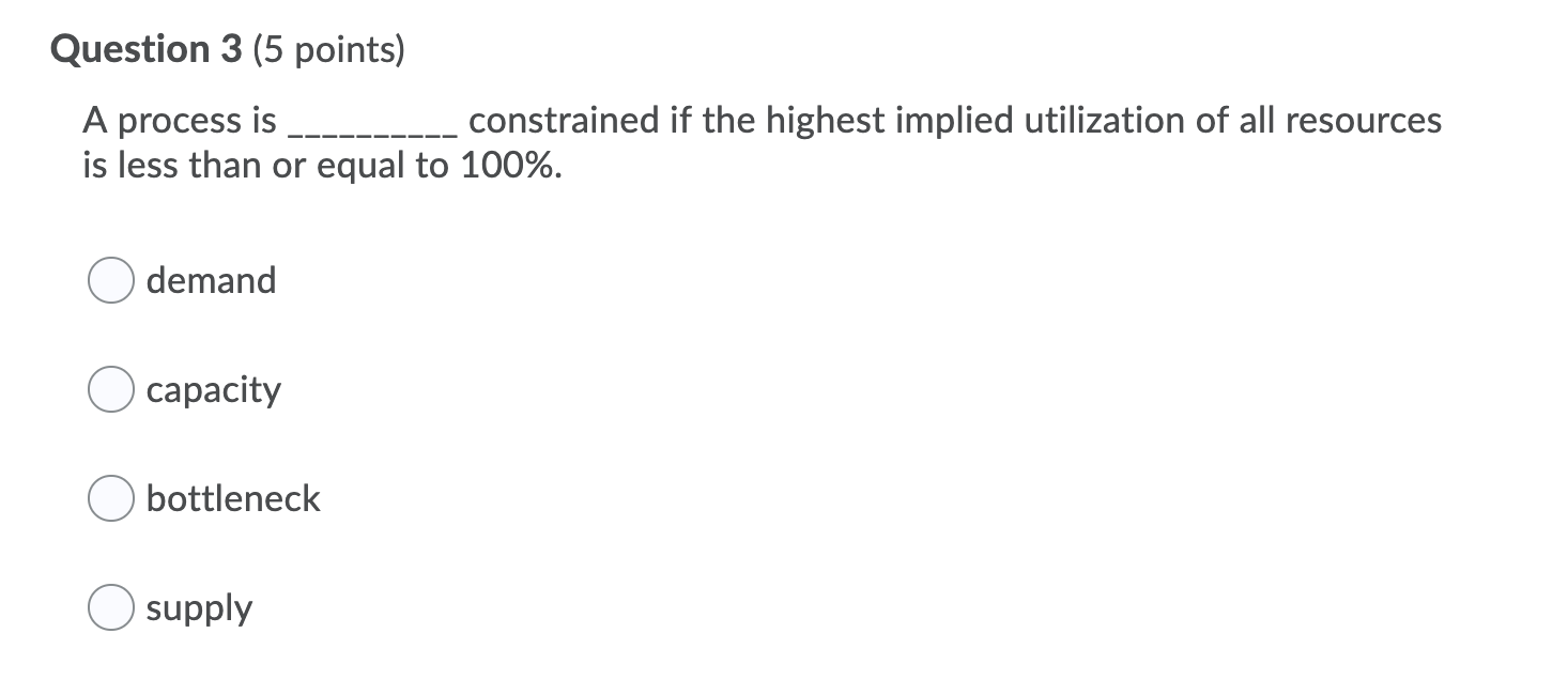 Question 3 (5 points) A process is constrained if