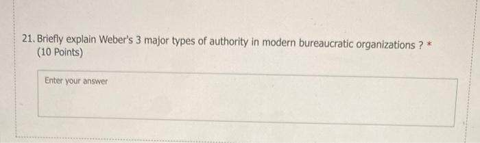 21. Briefly explain Weber's 3 major types of