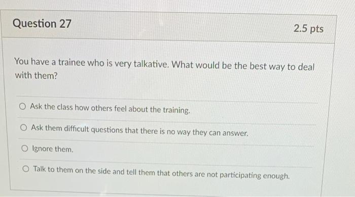 Question 27 2.5 pts You have a trainee who is