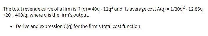 The total revenue curve of a firm is R(q) = 400 -