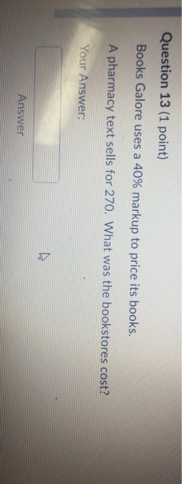 Question 13 (1 point) Books Galore uses a 40%