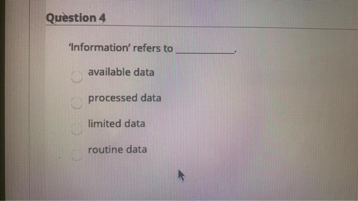 Question 4 'Information' refers to available data