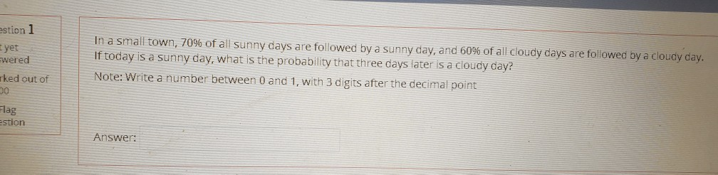 estion 1 yet wered In a small town, 70% of all