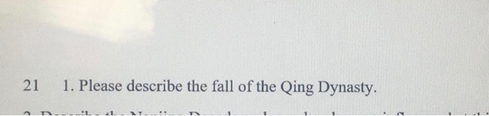 21 1. Please describe the fall of the Qing